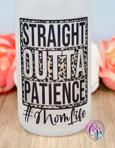 Straight out of patience Glass Cup