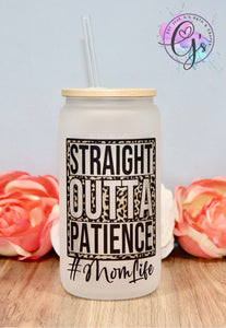 Straight out of patience Glass Cup